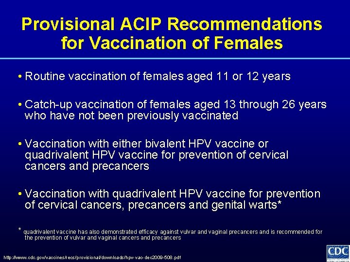 Provisional ACIP Recommendations for Vaccination of Females • Routine vaccination of females aged 11