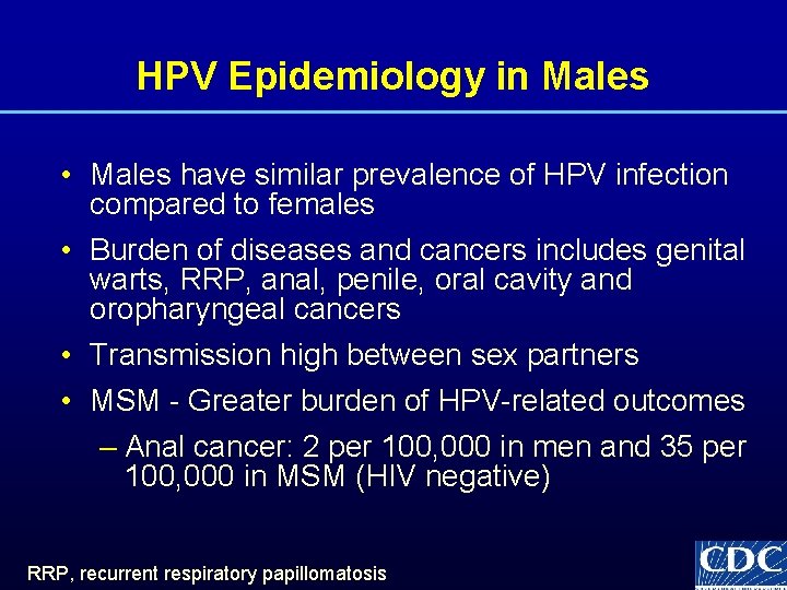 HPV Epidemiology in Males • Males have similar prevalence of HPV infection compared to