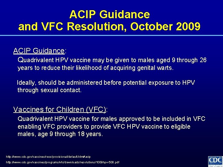 ACIP Guidance and VFC Resolution, October 2009 ACIP Guidance: Quadrivalent HPV vaccine may be