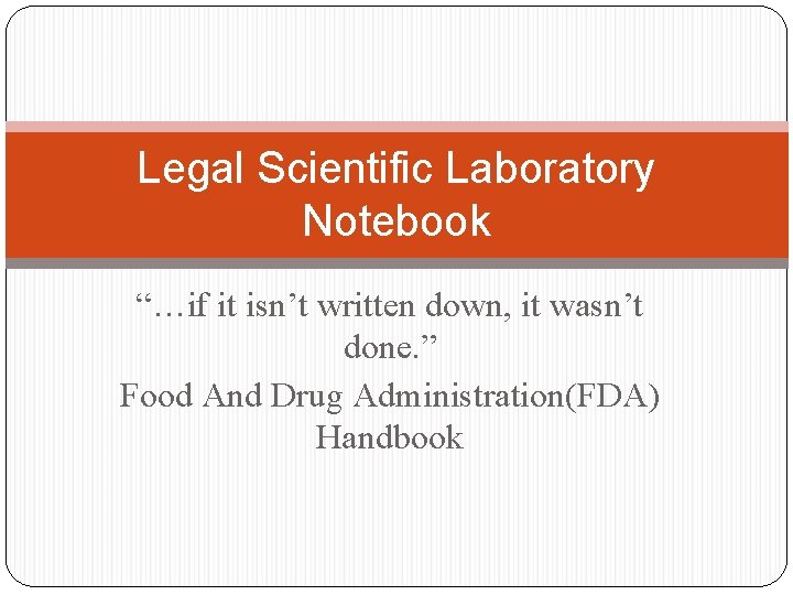 Legal Scientific Laboratory Notebook “…if it isn’t written down, it wasn’t done. ” Food