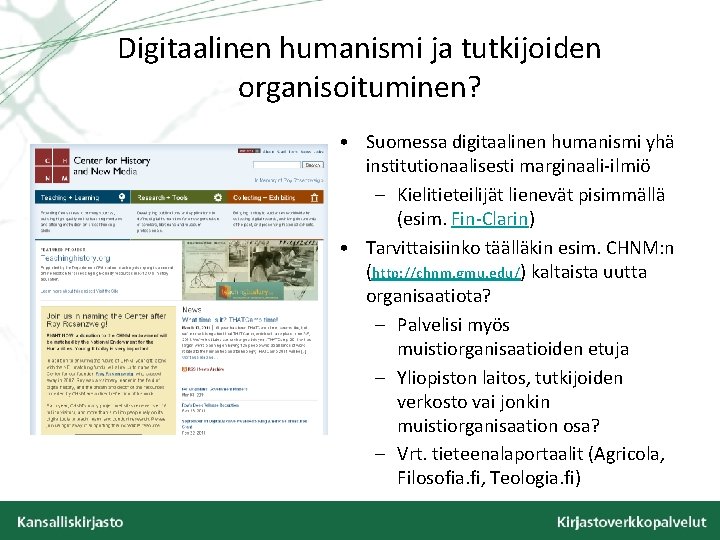 Digitaalinen humanismi ja tutkijoiden organisoituminen? • Suomessa digitaalinen humanismi yhä institutionaalisesti marginaali-ilmiö – Kielitieteilijät