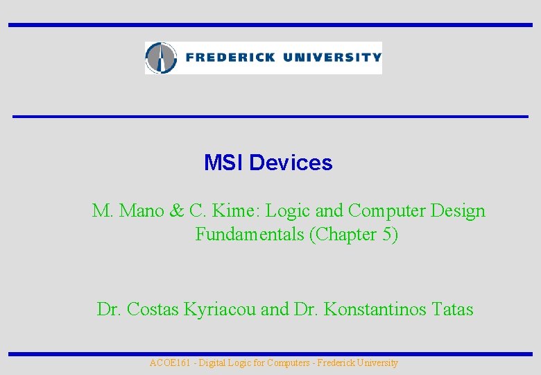 MSI Devices M. Mano & C. Kime: Logic and Computer Design Fundamentals (Chapter 5)