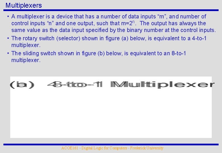 Multiplexers • A multiplexer is a device that has a number of data inputs
