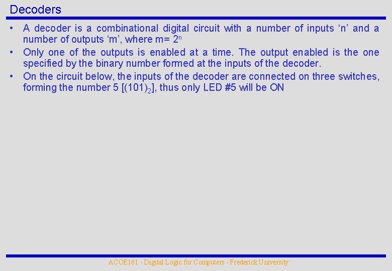 Decoders • A decoder is a combinational digital circuit with a number of inputs