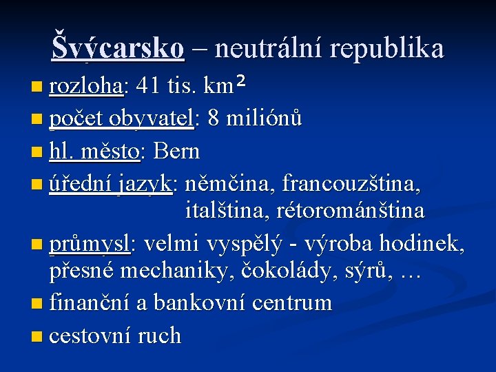 Švýcarsko – neutrální republika n rozloha: 41 tis. km² n počet obyvatel: 8 miliónů