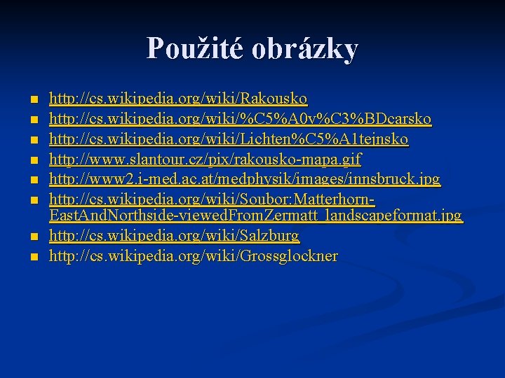 Použité obrázky n n n n http: //cs. wikipedia. org/wiki/Rakousko http: //cs. wikipedia. org/wiki/%C