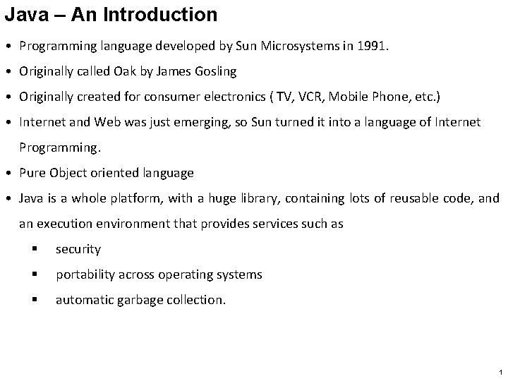 Java – An Introduction • Programming language developed by Sun Microsystems in 1991. •