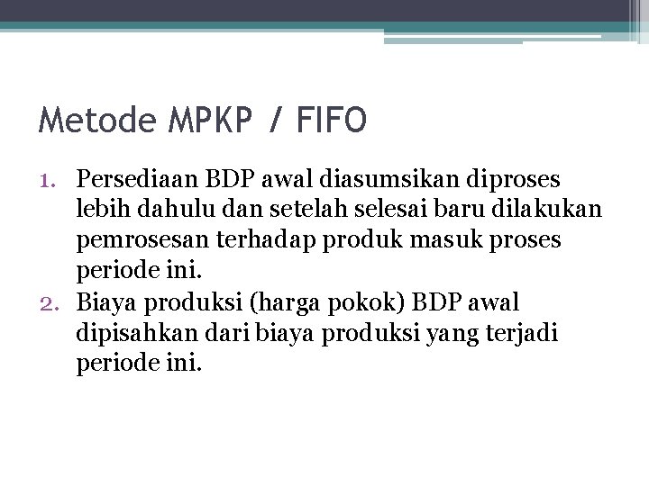 Metode MPKP / FIFO 1. Persediaan BDP awal diasumsikan diproses lebih dahulu dan setelah