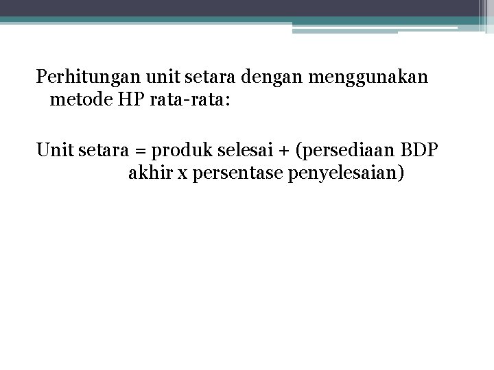 Perhitungan unit setara dengan menggunakan metode HP rata-rata: Unit setara = produk selesai +