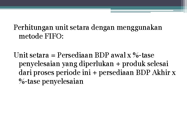 Perhitungan unit setara dengan menggunakan metode FIFO: Unit setara = Persediaan BDP awal x