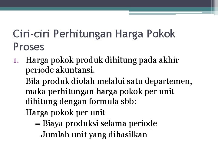 Ciri-ciri Perhitungan Harga Pokok Proses 1. Harga pokok produk dihitung pada akhir periode akuntansi.