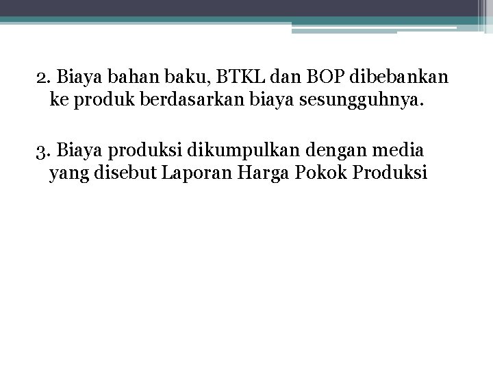 2. Biaya bahan baku, BTKL dan BOP dibebankan ke produk berdasarkan biaya sesungguhnya. 3.