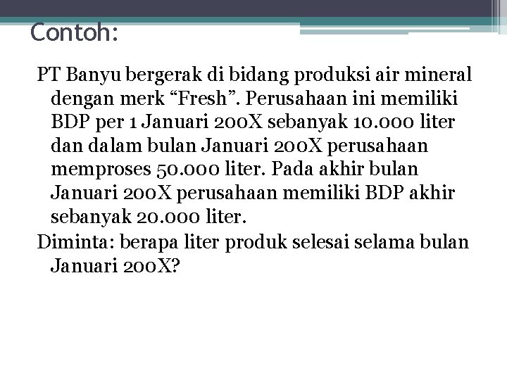Contoh: PT Banyu bergerak di bidang produksi air mineral dengan merk “Fresh”. Perusahaan ini