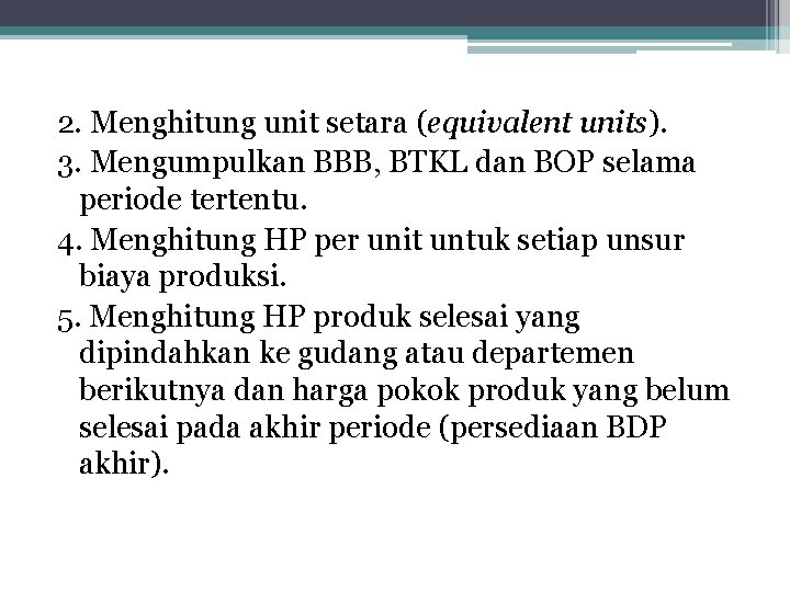 2. Menghitung unit setara (equivalent units). 3. Mengumpulkan BBB, BTKL dan BOP selama periode