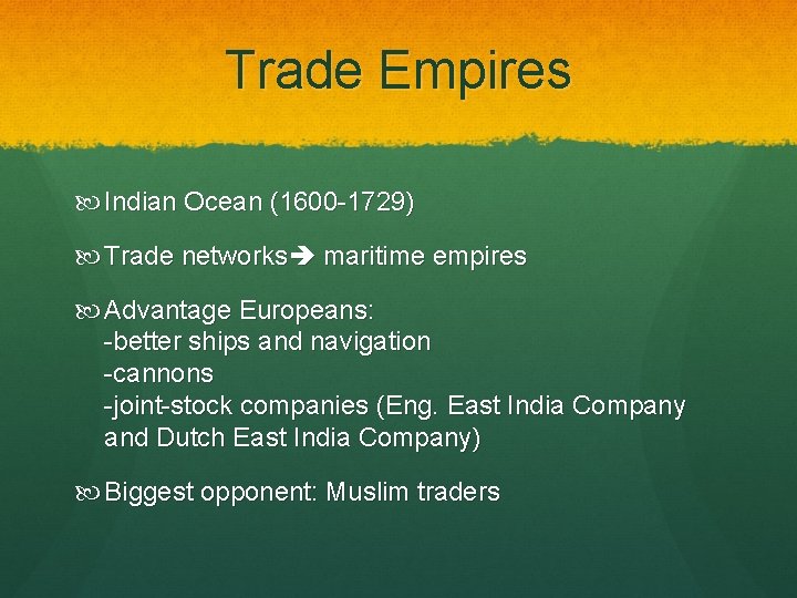 Trade Empires Indian Ocean (1600 -1729) Trade networks maritime empires Advantage Europeans: -better ships