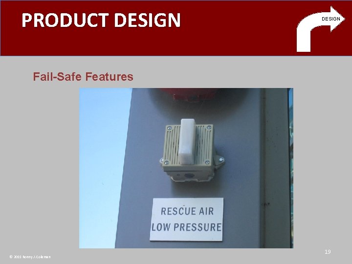 PRODUCT DESIGN Fail-Safe Features © 2011 Ronny J. Coleman 19 