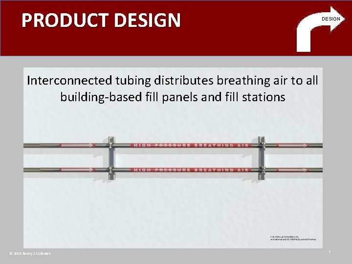 PRODUCT DESIGN Interconnected tubing distributes breathing air to all building-based fill panels and fill