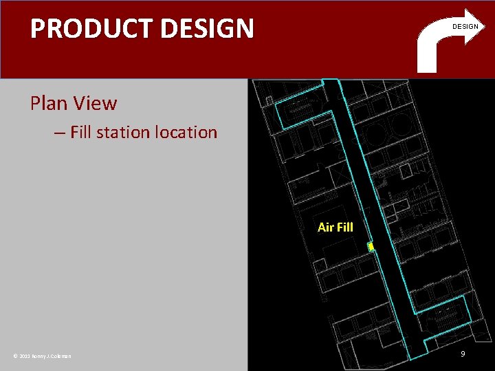 PRODUCT DESIGN Plan View – Fill station location Air Fill © 2011 Ronny J.