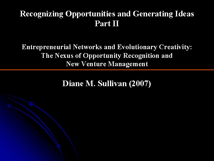 Recognizing Opportunities and Generating Ideas Part II Entrepreneurial Networks and Evolutionary Creativity: The Nexus