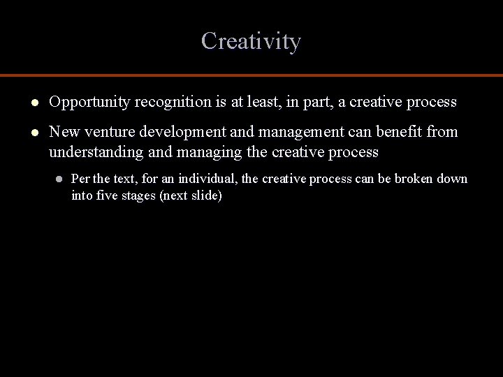 Creativity l Opportunity recognition is at least, in part, a creative process l New