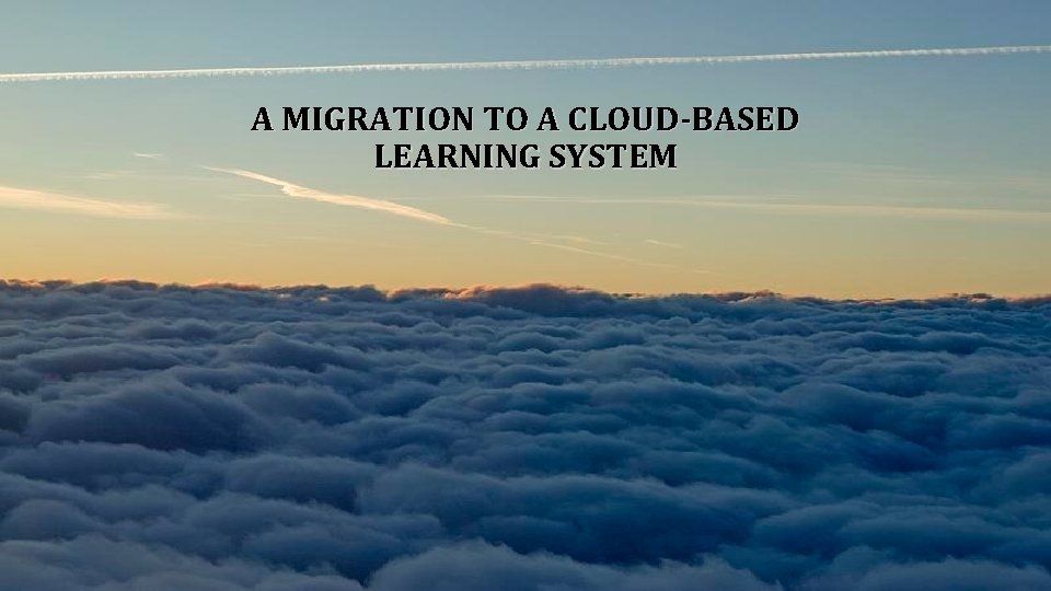 A MIGRATION TO A CLOUD-BASED LEARNING SYSTEM From Moodle to Instructure Canvas Kušen, A