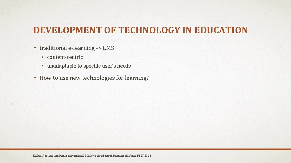 DEVELOPMENT OF TECHNOLOGY IN EDUCATION • traditional e-learning -> LMS • content-centric • unadaptable