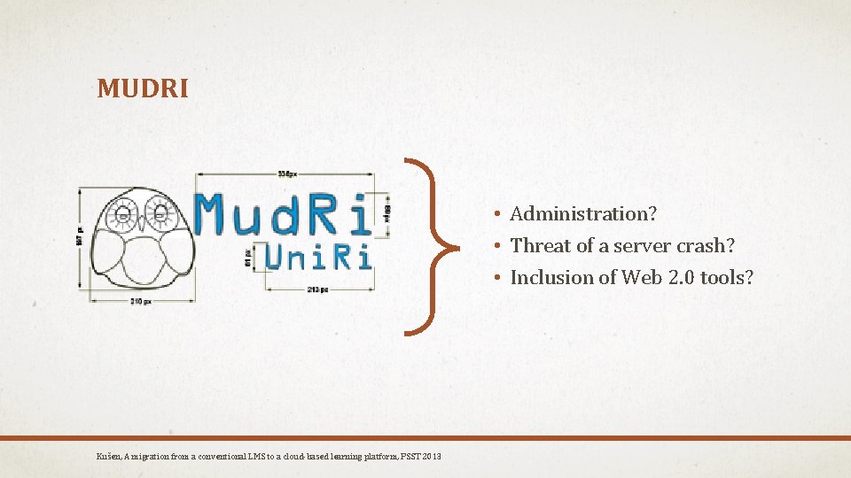 MUDRI • Administration? • Threat of a server crash? • Inclusion of Web 2.