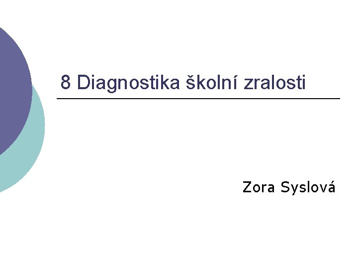 8 Diagnostika školní zralosti Zora Syslová 