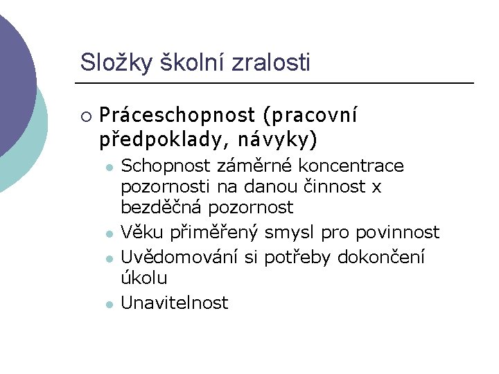 Složky školní zralosti ¡ Práceschopnost (pracovní předpoklady, návyky) l l Schopnost záměrné koncentrace pozornosti