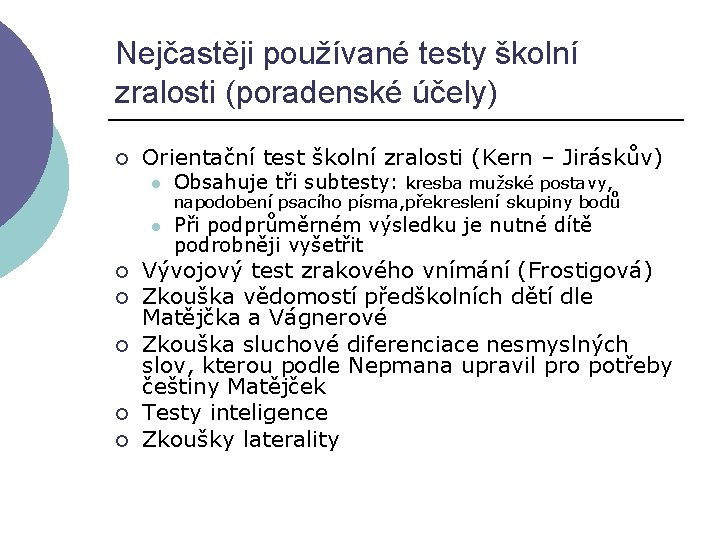 Nejčastěji používané testy školní zralosti (poradenské účely) ¡ ¡ ¡ Orientační test školní zralosti