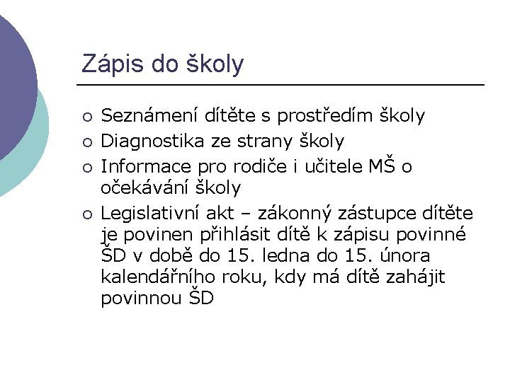 Zápis do školy ¡ ¡ Seznámení dítěte s prostředím školy Diagnostika ze strany školy