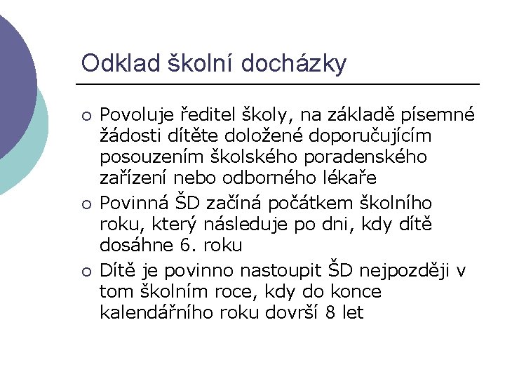 Odklad školní docházky ¡ ¡ ¡ Povoluje ředitel školy, na základě písemné žádosti dítěte