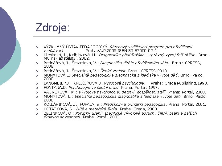 Zdroje: ¡ ¡ ¡ VÝZKUMNÝ ÚSTAV PEDAGOGICKÝ. Rámcový vzdělávací program pro předškolní vzdělávání. Praha: