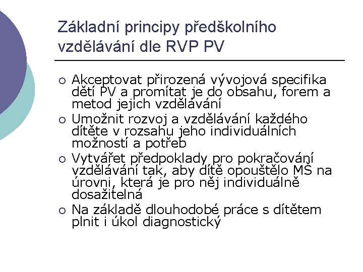 Základní principy předškolního vzdělávání dle RVP PV ¡ ¡ Akceptovat přirozená vývojová specifika dětí