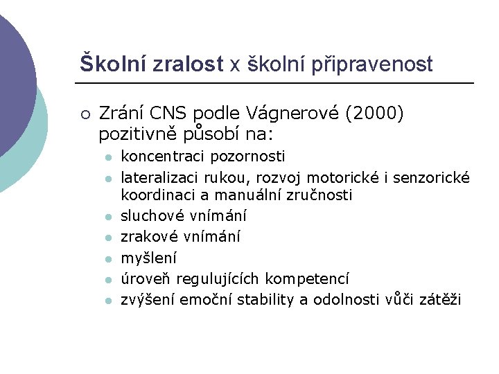 Školní zralost x školní připravenost ¡ Zrání CNS podle Vágnerové (2000) pozitivně působí na: