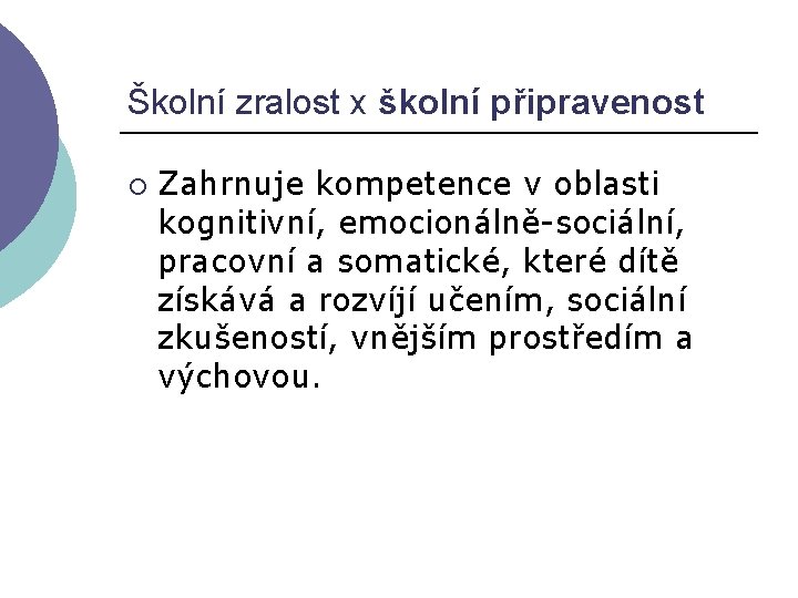 Školní zralost x školní připravenost ¡ Zahrnuje kompetence v oblasti kognitivní, emocionálně-sociální, pracovní a