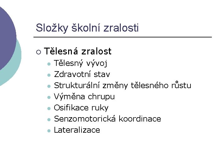 Složky školní zralosti ¡ Tělesná zralost l l l l Tělesný vývoj Zdravotní stav