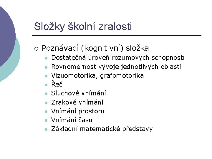 Složky školní zralosti ¡ Poznávací (kognitivní) složka l l l l l Dostatečná úroveň