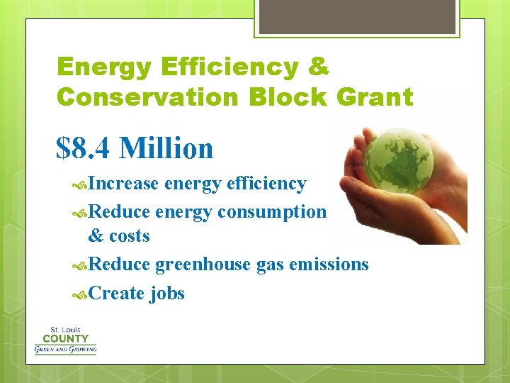 Energy Efficiency & Conservation Block Grant $8. 4 Million Increase energy efficiency Reduce energy