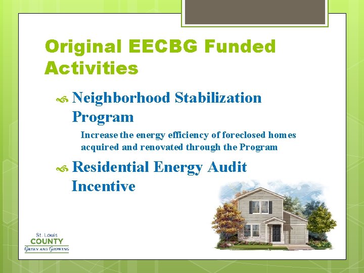 Original EECBG Funded Activities Neighborhood Stabilization Program Increase the energy efficiency of foreclosed homes