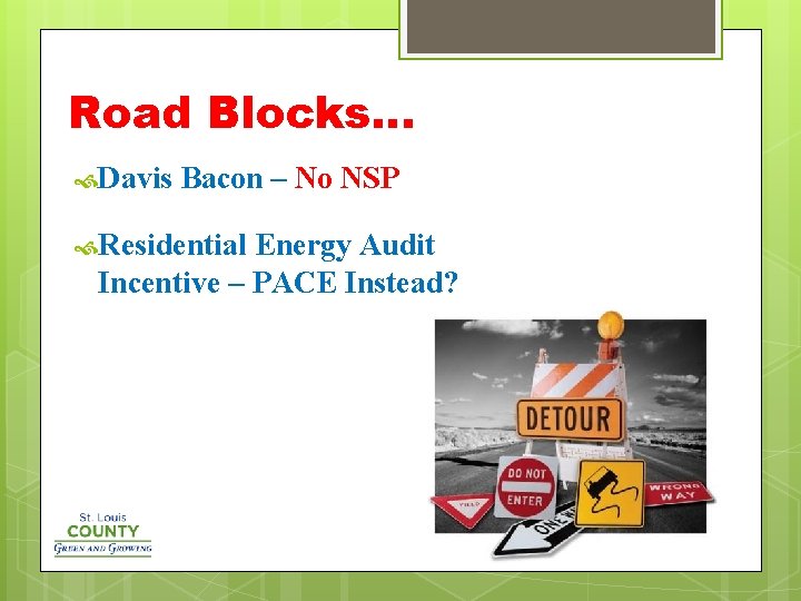 Road Blocks… Davis Bacon – No NSP Residential Energy Audit Incentive – PACE Instead?