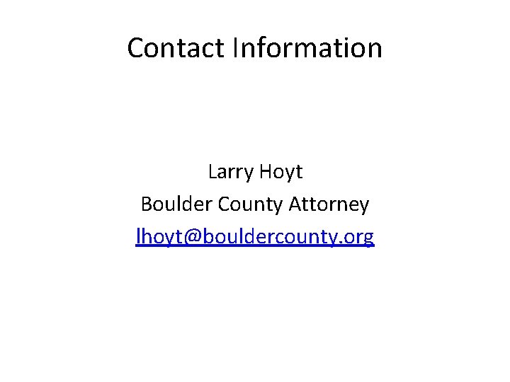 Contact Information Larry Hoyt Boulder County Attorney lhoyt@bouldercounty. org 