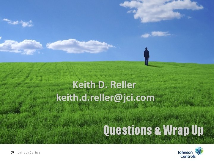 Keith D. Reller keith. d. reller@jci. com Questions & Wrap Up 57 Johnson Controls