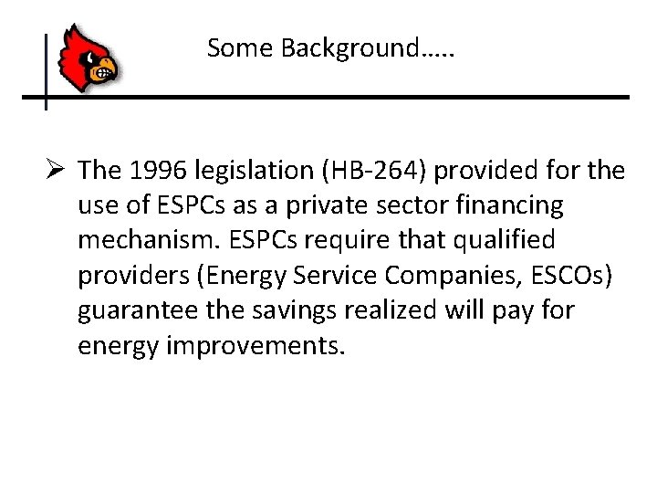 Some Background…. . Ø The 1996 legislation (HB-264) provided for the use of ESPCs