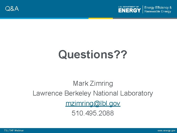 Q&A Questions? ? Mark Zimring Lawrence Berkeley National Laboratory mzimring@lbl. gov 510. 495. 2088