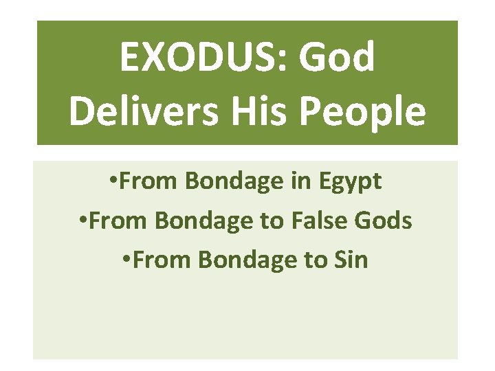 EXODUS: God Delivers His People • From Bondage in Egypt • From Bondage to