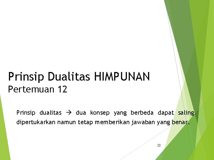 Prinsip Dualitas HIMPUNAN Pertemuan 12 Prinsip dualitas dua konsep yang berbeda dapat saling dipertukarkan