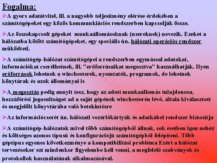 Fogalma: ØA gyors adatátvitel, ill. a nagyobb teljesítmény elérése érdekében a számítógépeket egy közös