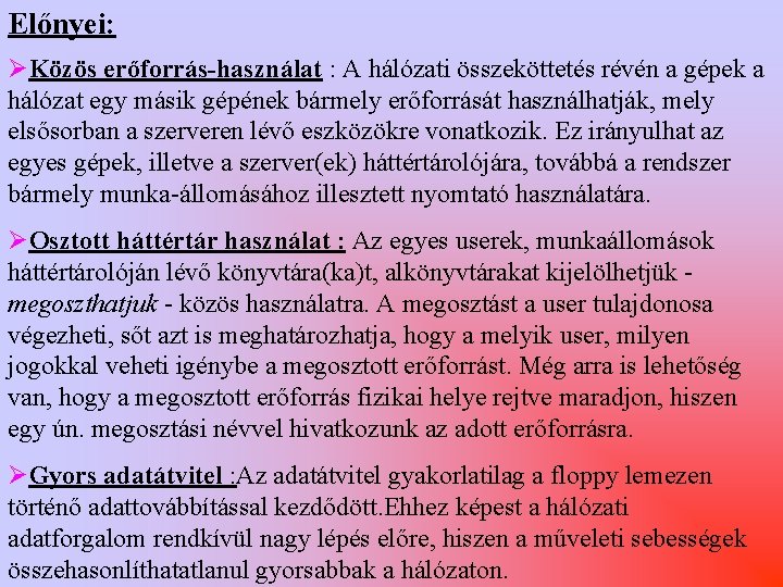 Előnyei: ØKözös erőforrás-használat : A hálózati összeköttetés révén a gépek a hálózat egy másik