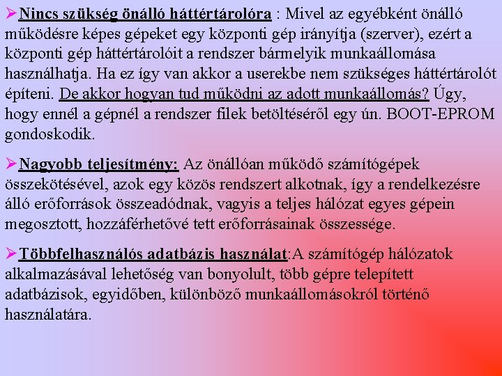 ØNincs szükség önálló háttértárolóra : Mivel az egyébként önálló működésre képes gépeket egy központi